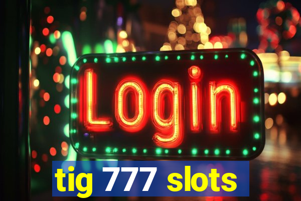 tig 777 slots